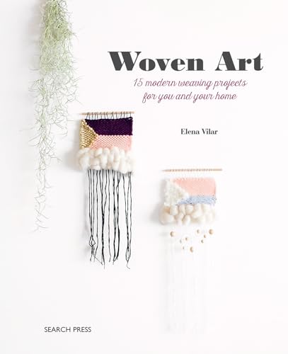 Woven Art: 15 Modern Weaving Projects for You and Your Home von Search Press